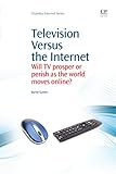 Television versus the internet : will TV prosper or perish as the world moves online?