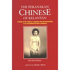 Peranakan Chinese of Kelantan: A Study of the Culture, Language & Communication of an Assimilated Group in Malaysia