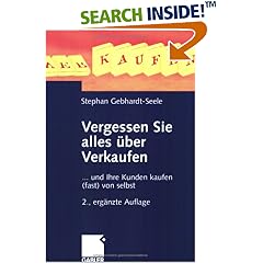 Vergessen Sie alles über Verkaufen. ... und Ihre Kunden kaufen (fast) von selbst (Broschiert)