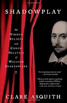 Shadowplay: The Hidden Beliefs and Coded Politics of William Shakespeare