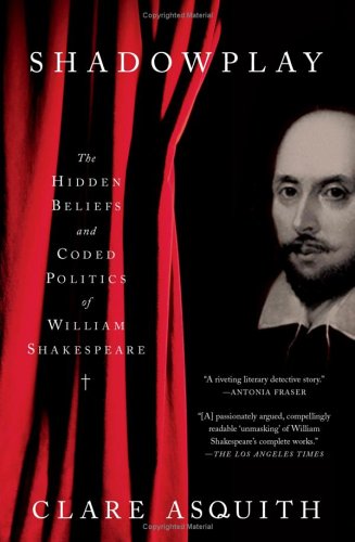 Shadowplay: The Hidden Beliefs and Coded Politics of William Shakespeare
