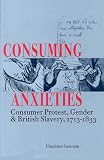  : Consuming Anxieties: Consumer Protest, Gender & British Slavery, 1713-1833