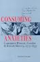 Consuming Anxieties: Consumer Protest, Gender & British Slavery, 1713-1833