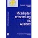 Mitarbeiterentsendung ins Ausland: Auswahl, Vorbereitung, Betreuung und Wiedereingliederung