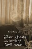 Ghosts, Spooks, and Spirits of South Texas