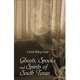 Ghosts, Spooks, and Spirits of South Texas