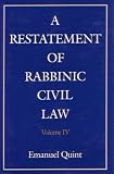 A Restatement of Rabbinic Civil Law: Laws of Collection of Debts, Laws of Collections from Heirs, Laws of Mortgages, Laws of Agency, Laws of Guarantee, ... (A Restatement of Rabbinic Civil Law)