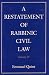 A Restatement of Rabbinic Civil Law: Laws of Collection of Debts, Laws of Collections from Heirs, Laws of Mortgages, Laws of Agency, Laws of Guarantee, ... (A Restatement of Rabbinic Civil Law)