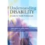 Understanding Disability: A Guide for Health Professionals