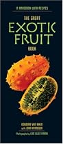 The Great Exotic Fruit Book: A Handbook with Recipes