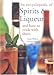 An Encyclopedia of Spirits & Liqueurs and How to Cook with Them