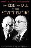 The Rise and Fall of the Soviet Empire: Political Leaders From Lenin to Gorbachev