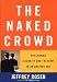 The Naked Crowd: Reclaiming Security and Freedom in an Anxious Age Image of The Naked Crowd: Reclaiming Security and Freedom in an Anxious Age