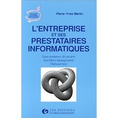 L'entreprise et ses prestataires informatiques : Sous-traitance de projets, facilities management, outsourcing