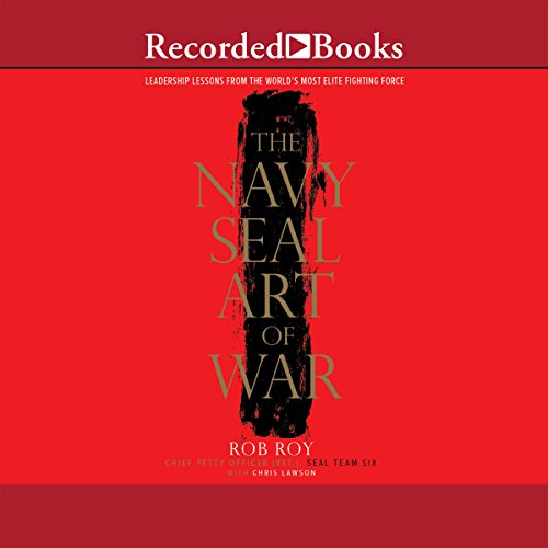 The Navy SEAL Art of War: Leadership Lessons From the World's Most Elite Fighting Force