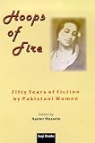 Hoops Of Fire : Fifty Years Of Fiction By Pakistani Women