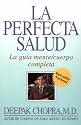 La perfecta salud : La gu&iacute;a mente/cuerpo completa