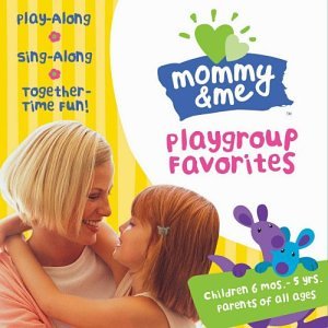 Music: Mommy and Me. Playgroup Favorites