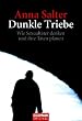 Dunkle Triebe: Wie Sexualt�ter denken und ihre Taten planen
