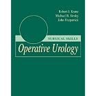 Operative Urology: Surgical Skills by Robert J. Krane, Mike B. Siroky, and John M. Fitzpatrick