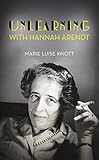 Unlearning with Hannah Arendt