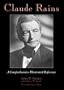 Claude Rains: A Comprehensive Illustrated Reference to His Work in Film, Stage, Radio, Television and Recordings