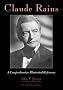 Claude Rains: A Comprehensive Illustrated Reference to His Work in Film, Stage, Radio, Television, and Recordings