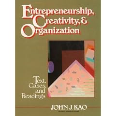 Entrepreneurship, Creativity and Organization: Text, Cases, and Readings