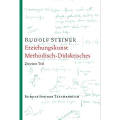 Erziehungskunst, Methodisches - Didaktisches: Ein Vortragskurs, gehalten in Stuttgart vom 21. August bis 6. September 1919 bei der Begr�ndung der Freien Waldorfschule. (Zweiter Teil)