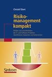 Risikomanagement kompakt: Risiken und Unsicherheiten bei IT- und Software-Projekten identifizieren, bewerten und beherrschen (IT kompakt)