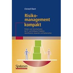 Risikomanagement kompakt: Risiken und Unsicherheiten bei IT- und Software-Projekten identifizieren, bewerten und beherrschen (IT kompakt)