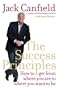THE SUCCESS PRINCIPLES: HOW TO GET FROM WHERE YOU ARE TO WHERE YOU WANT TO BE