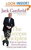 THE SUCCESS PRINCIPLES: HOW TO GET FROM WHERE YOU ARE TO WHERE YOU WANT TO BE