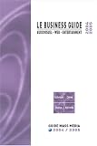 Le Business Guide 2004-2005 : Audiovisuel - Web - Entertainment