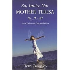 So, You're Not Mother Teresa: Acts of Kindness and Gifts from the Heart
