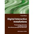Digital Interactive Installations: Programming interactive installations using the software package Max/MSP/Jitter