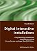 Digital Interactive Installations: Programming interactive installations using the software package Max/MSP/Jitter