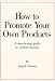 How to Promote Your Own Products: Your Step-By-Step Guide to Product Success