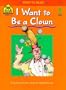 I Want to Be a Clown (A School Zone Start to Read! Book, Level 1)