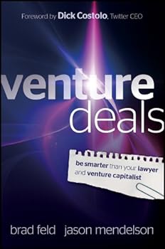 venture deals: be smarter than your lawyer and venture capitalist - brad feld. jason mendelson and dick costolo