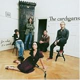 For What It'S Worth - the Cardigans