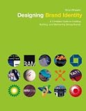 The Designing Brand Identity: A Complete Guide to Creating, Building, and Maintaining Strong Brands
