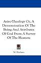 Astro-Theology Or, A Demonstration Of The Being And Attributes Of God From A Survey Of The Heavens