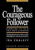 The Courageous Follower: Standing Up to and for Our Leaders [COURAGEOUS FOLLOWER 2 E]