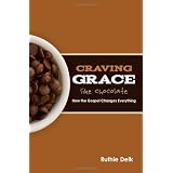 Craving Grace Like Chocolate: How the Gospel Changes Everything ~ Ruthie Delk