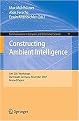 Constructing Ambient Intelligence (AmI 2007 Workshops Darmstadt, Germany, November 7-10, 2007 Revised Papers) (Communications in Computer and Information Science) (Paperback)