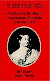 The Letters of Queen Victoria: A Selection from Her Majesty?