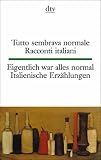 Tutto sembrava normale Eigentlich war alles normal: Racconti italiani Italienische Erz&auml;hlungen - 