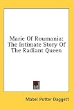  : Marie Of Roumania: The Intimate Story Of The Radiant Queen