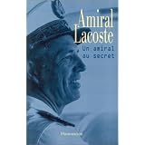 Un amiral au secretpar Amiral Pierre Lacoste